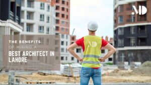 Hiring a Best Architect in Lahore